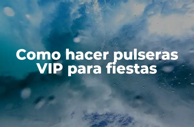 Como Hacer Pulseras Vip para Fiestas