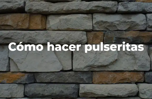 Cómo Hacer Pulseritas