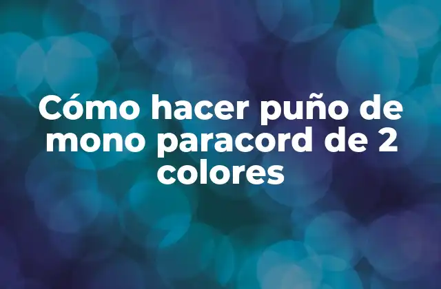 Cómo Hacer Puño de Mono Paracord de 2 Colores
