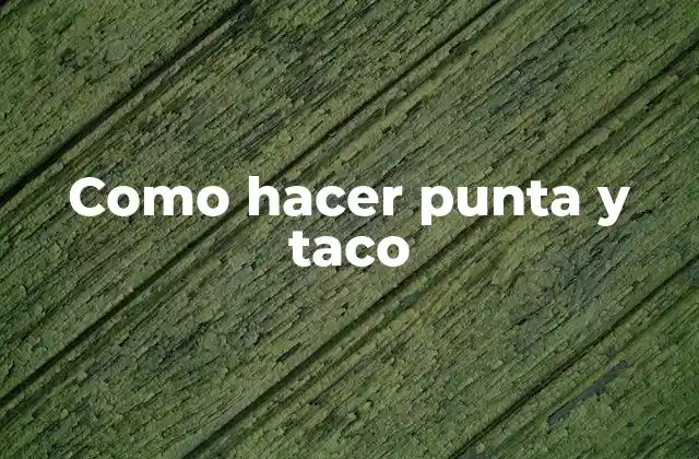 Como Hacer Punta y Taco