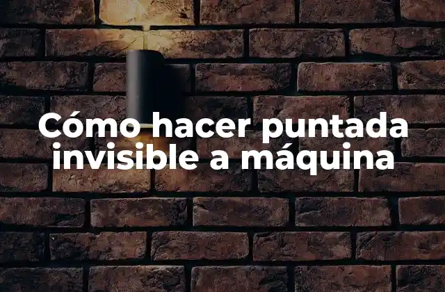 Cómo Hacer Puntada Invisible a Máquina