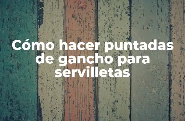 Cómo Hacer Puntadas de Gancho para Servilletas