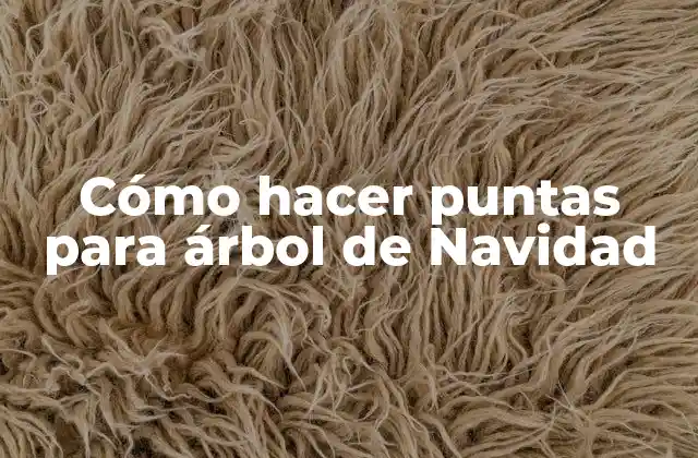 Cómo Hacer Puntas para Árbol de Navidad