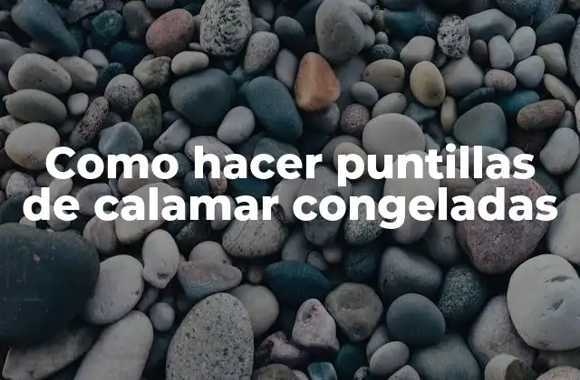 Como Hacer Puntillas de Calamar Congeladas