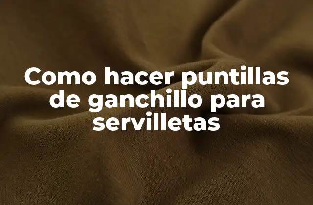 Como Hacer Puntillas de Ganchillo para Servilletas