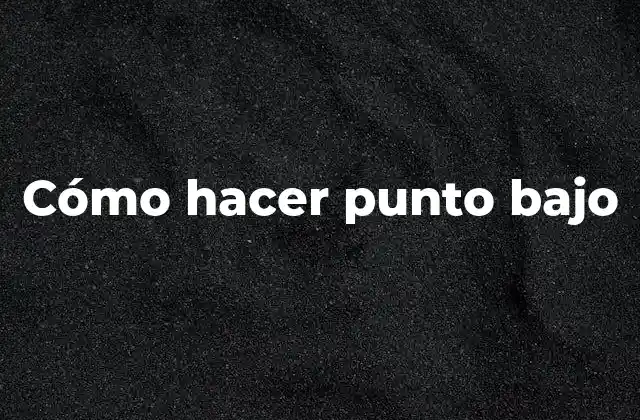 ¿Qué es el punto bajo en crochet?