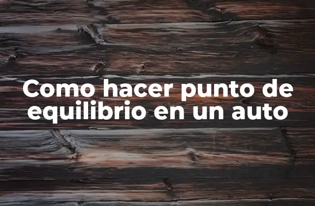 Como Hacer Punto de Equilibrio en un Auto