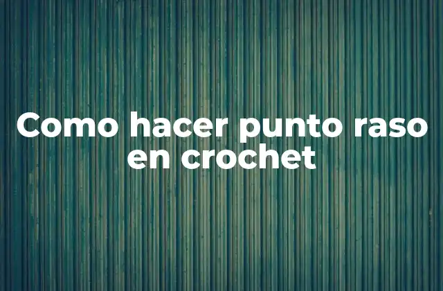 Como Hacer Punto Raso en Crochet