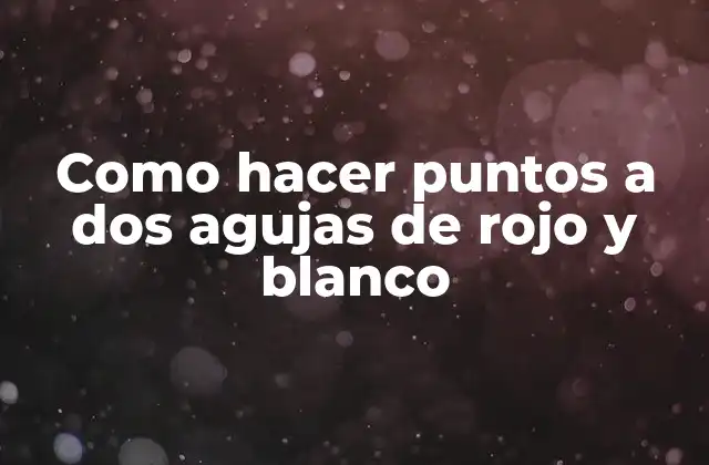 Como hacer puntos a dos agujas de rojo y blanco
