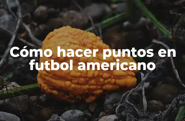 Cómo Hacer Puntos en Futbol Americano