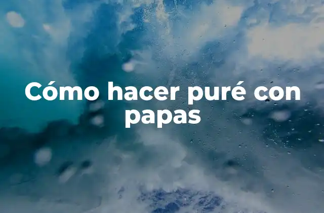 Cómo hacer puré con papas