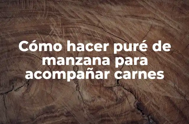 Cómo Hacer Puré de Manzana para Acompañar Carnes