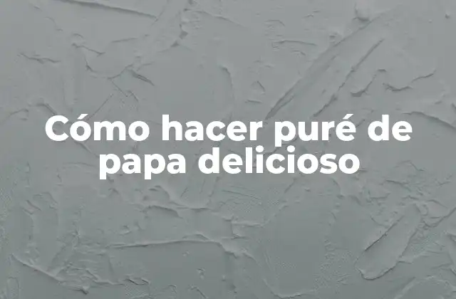 Cómo Hacer Puré de Papa Delicioso