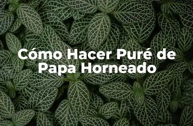 Cómo Hacer Puré de Papa Horneado