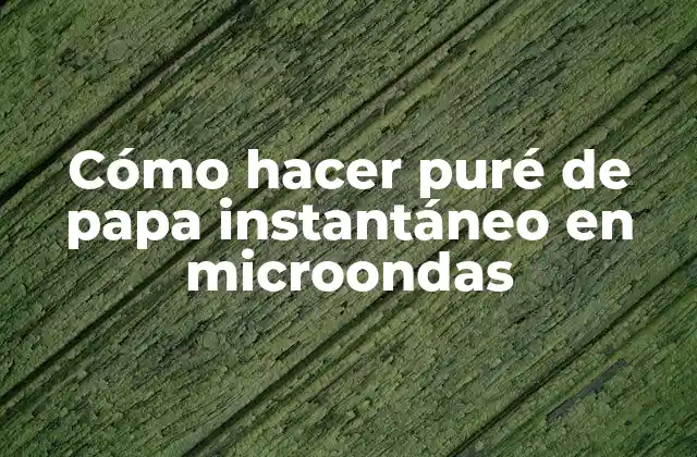 ¿Qué es el puré de papa instantáneo en microondas?