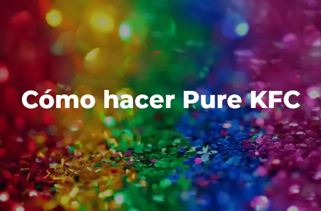 Cómo Hacer Pure Kfc
