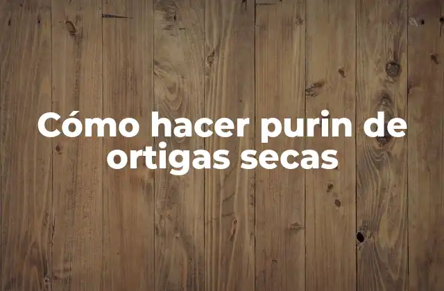 Cómo Hacer Purin de Ortigas Secas 2 Cómo hacer purin de ortigas secas