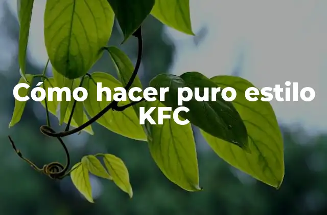Cómo Hacer Puro Estilo Kfc