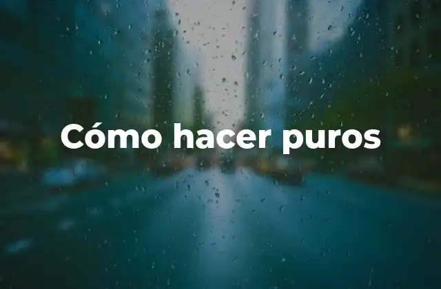 Cómo Hacer Puros