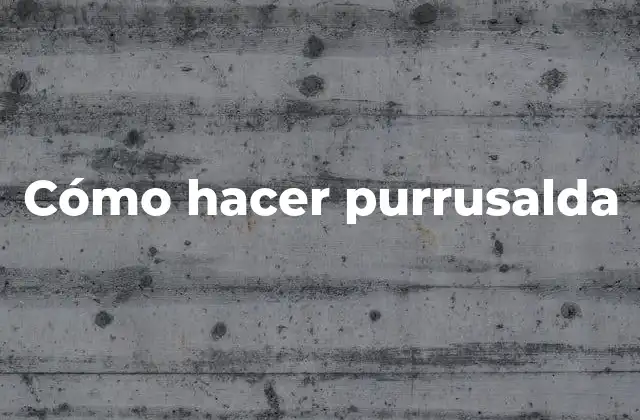Cómo Hacer Purrusalda 2 ¿Qué es la purrusalda?