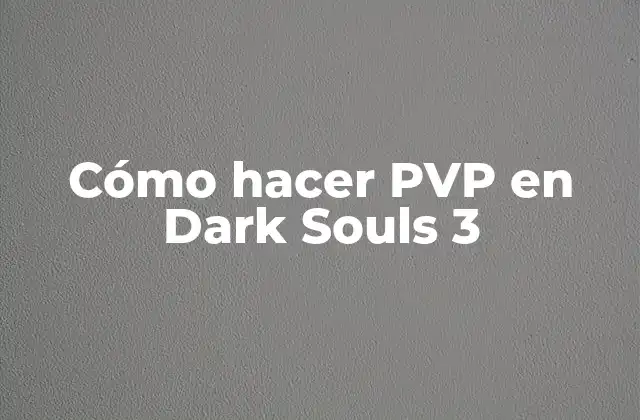 Cómo Hacer Pvp en Dark Souls 3