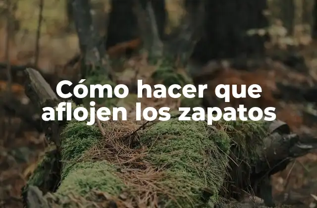 Cómo hacer que aflojen los zapatos
