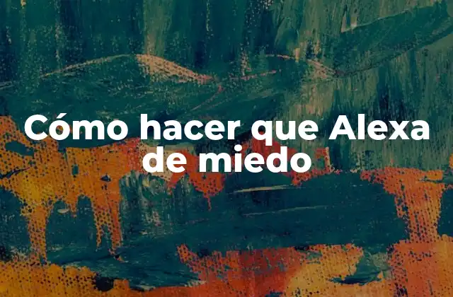 Cómo Hacer que Alexa de Miedo