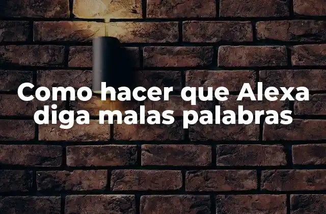 Como Hacer que Alexa Diga Malas Palabras