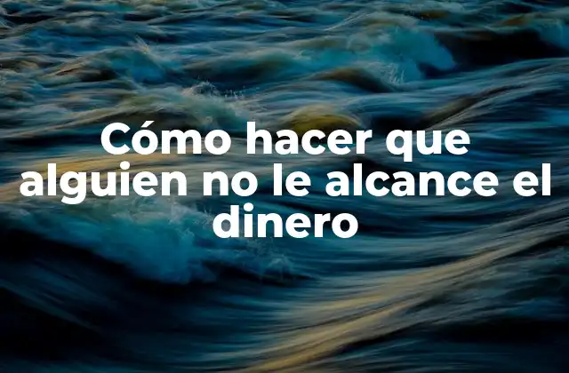 Cómo Hacer que Alguien No Le Alcance el Dinero