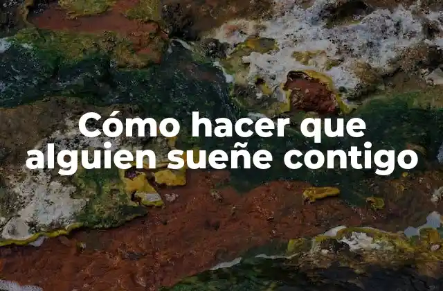 Cómo Hacer que Alguien Sueñe Contigo