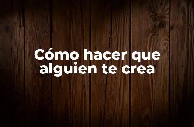 Cómo Hacer que Alguien Te Crea 2 Cómo hacer que alguien te crea