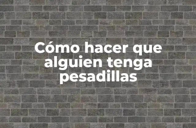 Cómo hacer que alguien tenga pesadillas