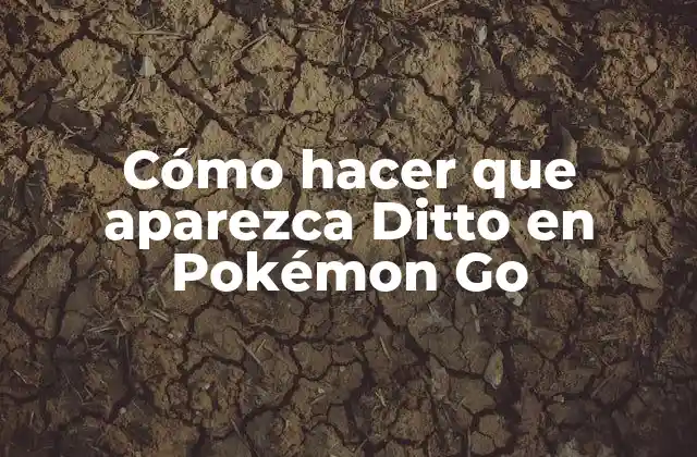 Cómo Hacer que Aparezca Ditto en Pokémon Go