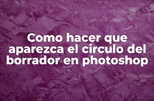 Como Hacer que Aparezca el Circulo Del Borrador en Photoshop