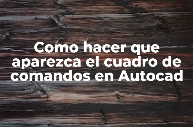 Como Hacer que Aparezca el Cuadro de Comandos en Autocad