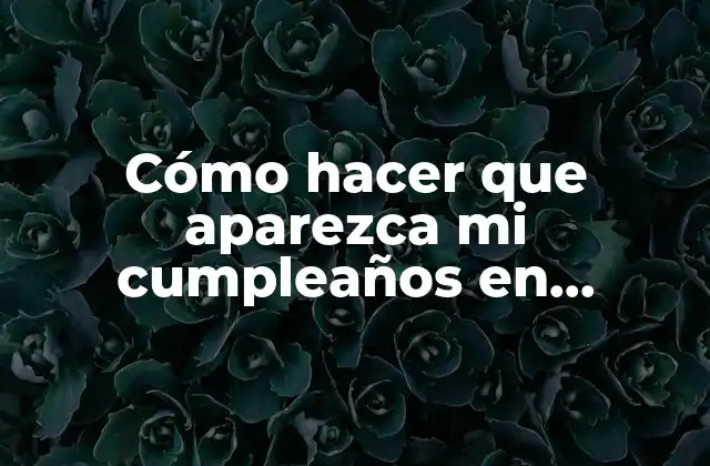 Cómo Hacer que Aparezca Mi Cumpleaños en Facebook