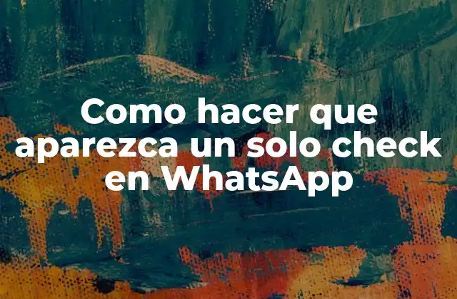 Como Hacer que Aparezca un Solo Check en Whatsapp