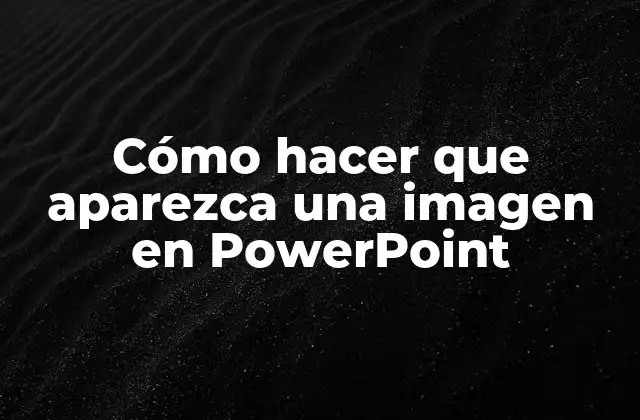 Cómo Hacer que Aparezca una Imagen en Powerpoint 2 Cómo hacer que aparezca una imagen en PowerPoint
