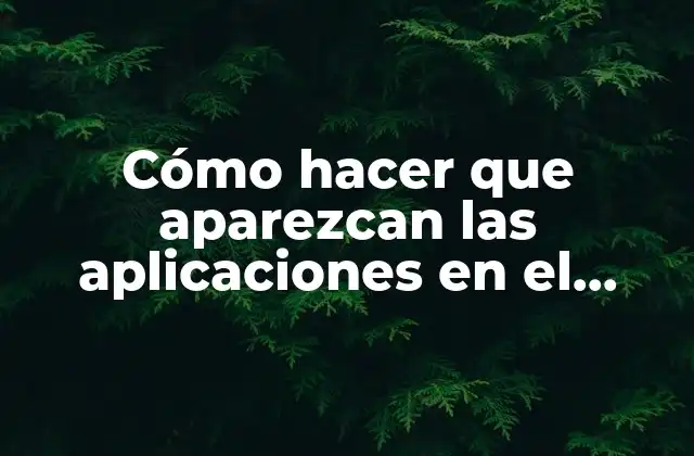 Cómo Hacer que Aparezcan las Aplicaciones en el Escritorio