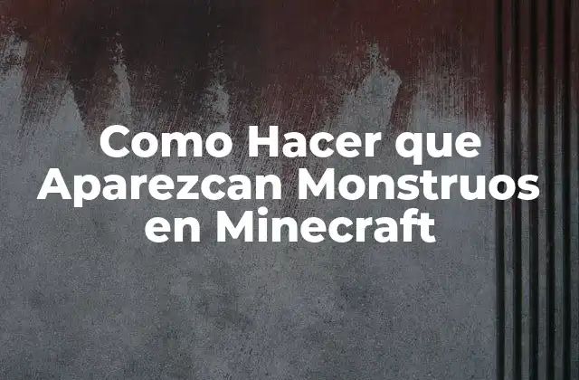 Como Hacer que Aparezcan Monstruos en Minecraft
