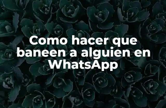 Como Hacer que Baneen a Alguien en Whatsapp