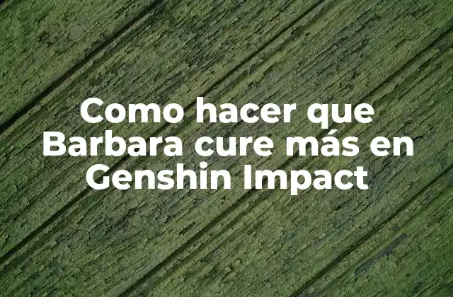 ¿Qué es la habilidad de curación de Barbara en Genshin Impact?