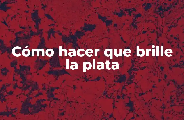 Cómo hacer que brille la plata