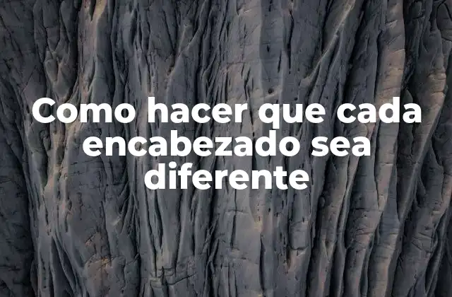 Como Hacer que Cada Encabezado Sea Diferente