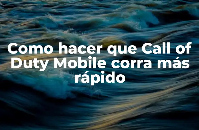 Como Hacer que Call Of Duty Mobile Corra Más Rápido