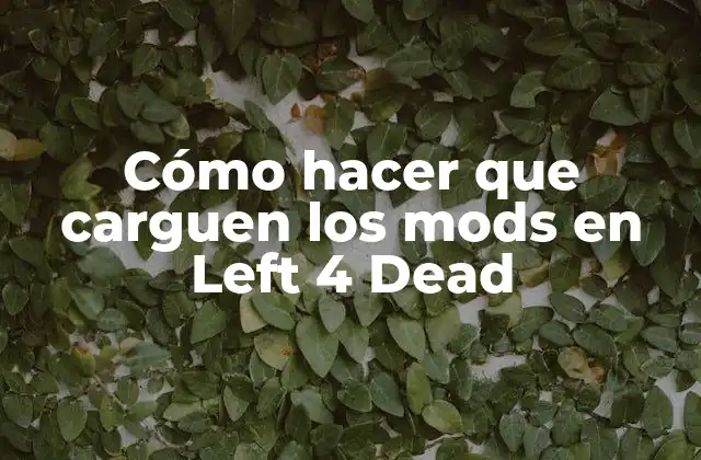 Cómo Hacer que Carguen los Mods en Left 4 Dead