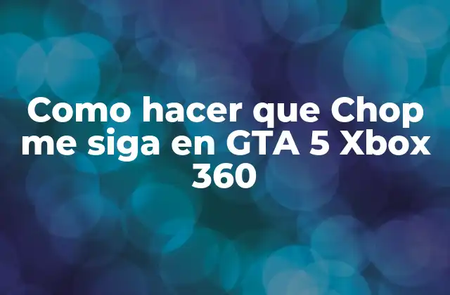 Como Hacer que Chop Me Siga en Gta 5 Xbox 360