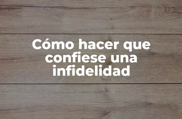 Cómo Hacer que Confiese una Infidelidad 2 Cómo hacer que confiese una infidelidad