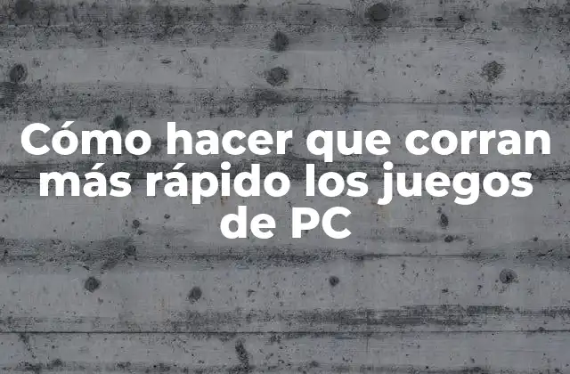 Cómo Hacer que Corran Más Rápido los Juegos de Pc