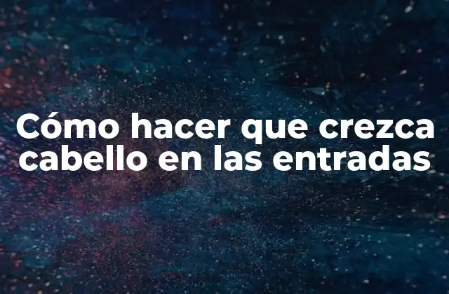 Cómo Hacer que Crezca Cabello en las Entradas